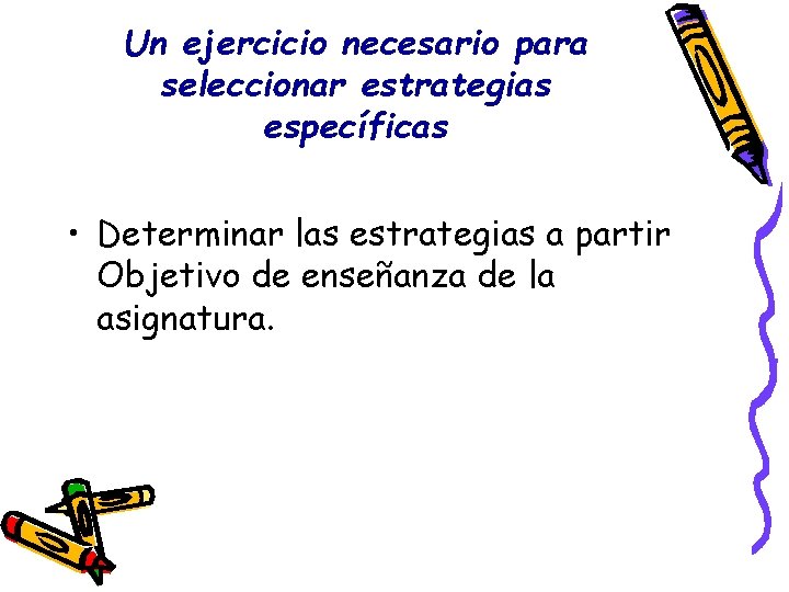 Un ejercicio necesario para seleccionar estrategias específicas • Determinar las estrategias a partir Objetivo Un ejercicio necesario para seleccionar estrategias específicas • Determinar las estrategias a partir Objetivo