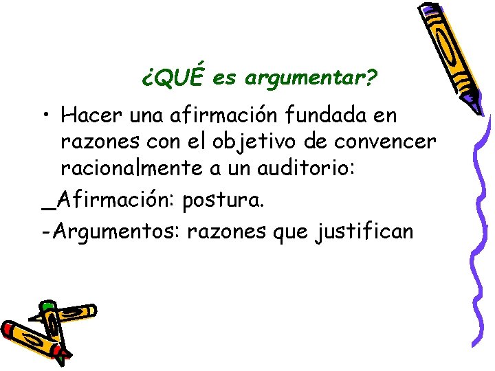 ¿QUÉ es argumentar? • Hacer una afirmación fundada en razones con el objetivo de ¿QUÉ es argumentar? • Hacer una afirmación fundada en razones con el objetivo de