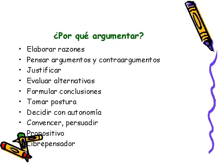 ¿Por qué argumentar? • • • Elaborar razones Pensar argumentos y contraargumentos Justificar Evaluar ¿Por qué argumentar? • • • Elaborar razones Pensar argumentos y contraargumentos Justificar Evaluar