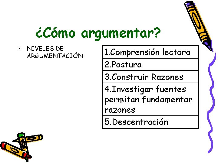 ¿Cómo argumentar? • NIVELES DE ARGUMENTACIÓN 1. Comprensión lectora 2. Postura 3. Construir Razones ¿Cómo argumentar? • NIVELES DE ARGUMENTACIÓN 1. Comprensión lectora 2. Postura 3. Construir Razones