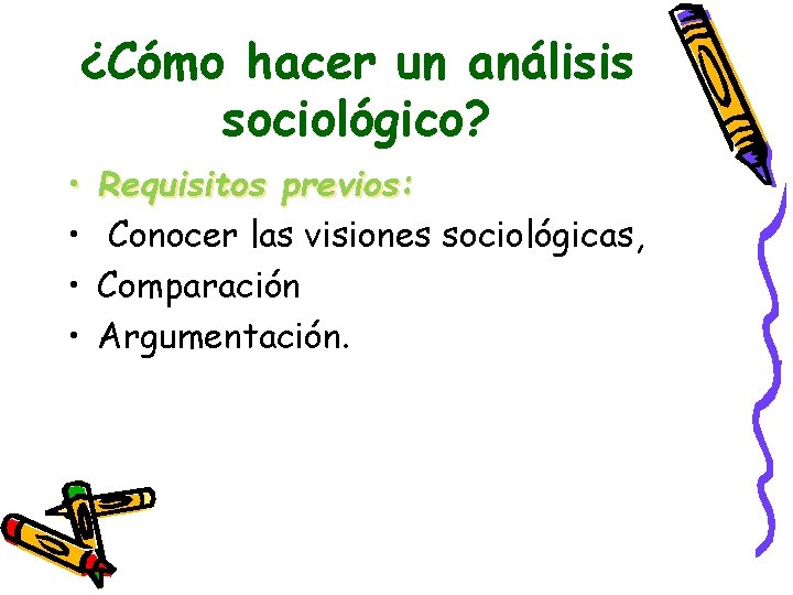 ¿Cómo hacer un análisis sociológico? • • Requisitos previos: Conocer las visiones sociológicas, Comparación ¿Cómo hacer un análisis sociológico? • • Requisitos previos: Conocer las visiones sociológicas, Comparación