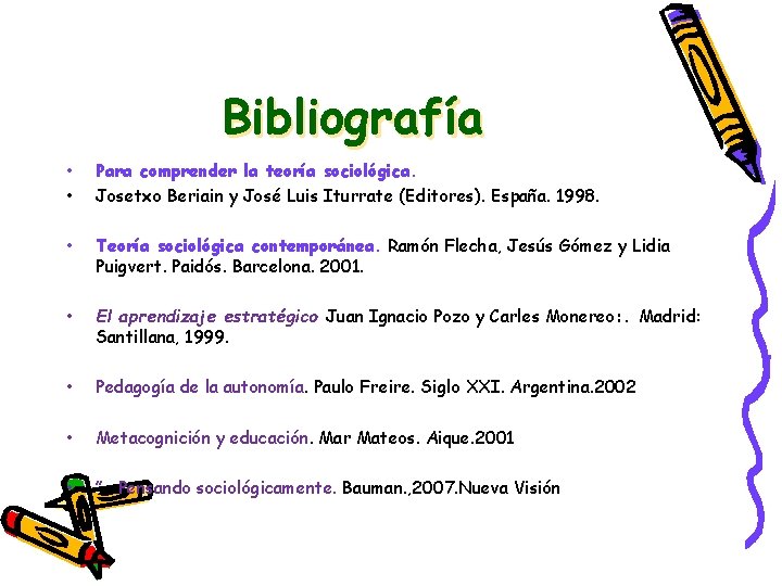 Bibliografía • • Para comprender la teoría sociológica. Josetxo Beriain y José Luis Iturrate Bibliografía • • Para comprender la teoría sociológica. Josetxo Beriain y José Luis Iturrate