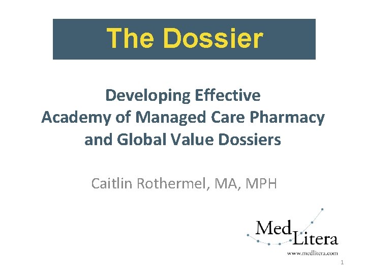 The Dossier Developing Effective Academy of Managed Care Pharmacy and Global Value Dossiers Caitlin