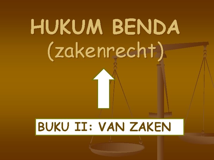 HUKUM BENDA (zakenrecht) BUKU II: VAN ZAKEN 