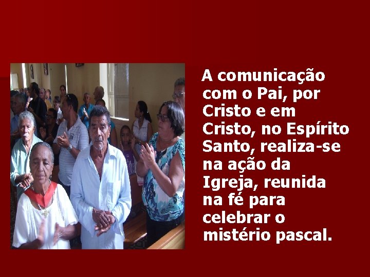 A comunicação com o Pai, por Cristo e em Cristo, no Espírito Santo, realiza-se