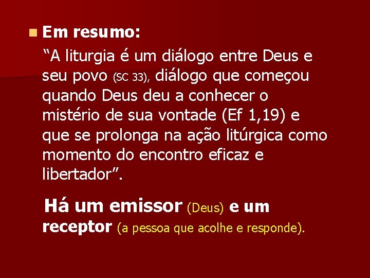 n Em resumo: “A liturgia é um diálogo entre Deus e seu povo (SC