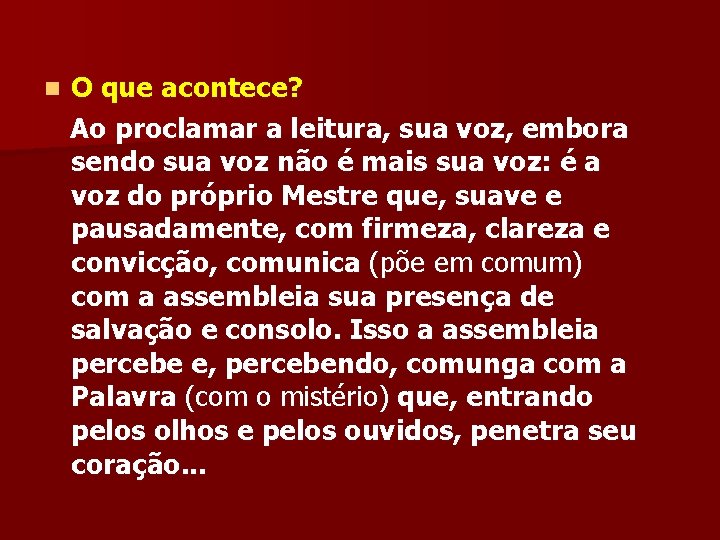 O que acontece? Ao proclamar a leitura, sua voz, embora sendo sua voz não