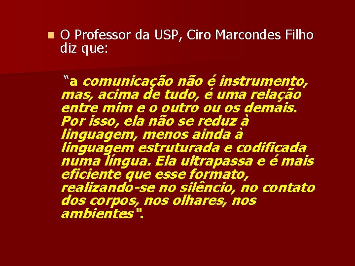 n O Professor da USP, Ciro Marcondes Filho diz que: “a comunicação não é