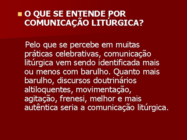 n. O QUE SE ENTENDE POR COMUNICAÇÃO LITÚRGICA? Pelo que se percebe em muitas