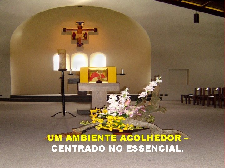 UM AMBIENTE ACOLHEDOR – CENTRADO NO ESSENCIAL. 