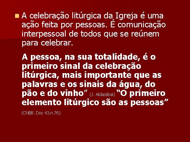 n A celebração litúrgica da Igreja é uma ação feita por pessoas. É comunicação