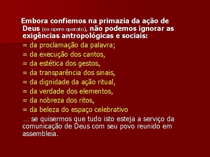  Embora confiemos na primazia da ação de Deus (ex opere operato), não podemos