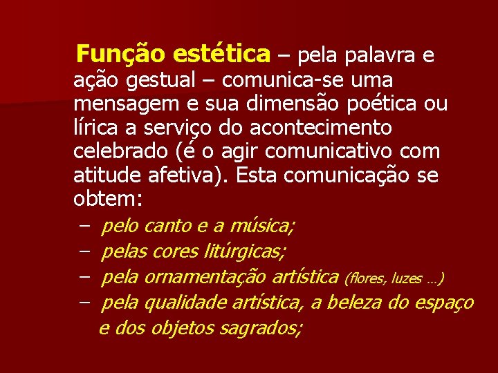  Função estética – pela palavra e ação gestual – comunica-se uma mensagem e