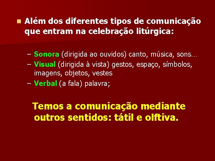 n Além dos diferentes tipos de comunicação que entram na celebração litúrgica: – Sonora