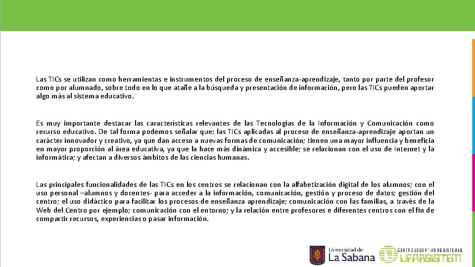 Las TICs se utilizan como herramientas e instrumentos del proceso de enseñanza-aprendizaje, tanto por Las TICs se utilizan como herramientas e instrumentos del proceso de enseñanza-aprendizaje, tanto por