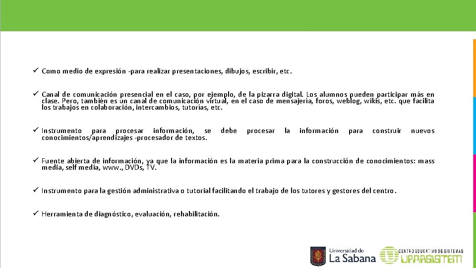 ü Como medio de expresión -para realizar presentaciones, dibujos, escribir, etc. ü Canal de