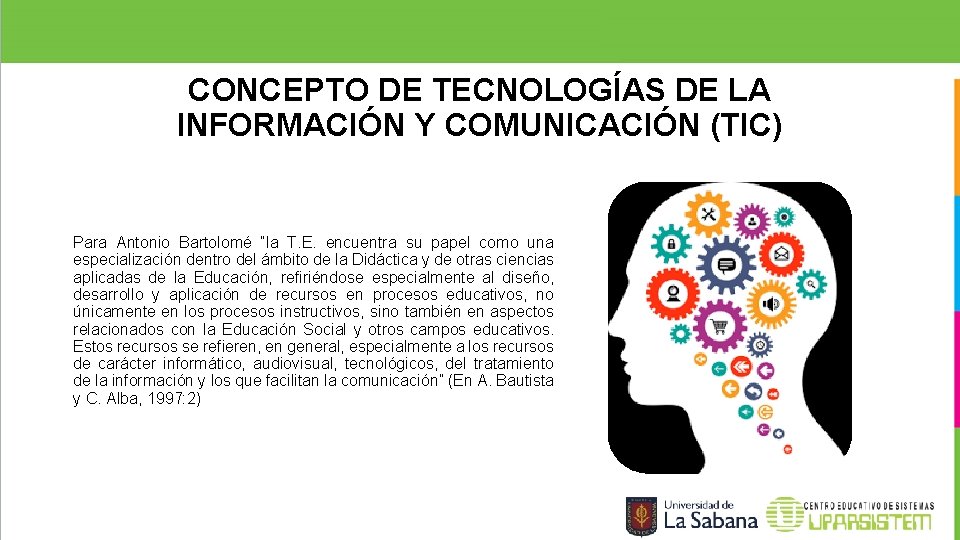 CONCEPTO DE TECNOLOGÍAS DE LA INFORMACIÓN Y COMUNICACIÓN (TIC) Para Antonio Bartolomé “la T. CONCEPTO DE TECNOLOGÍAS DE LA INFORMACIÓN Y COMUNICACIÓN (TIC) Para Antonio Bartolomé “la T.