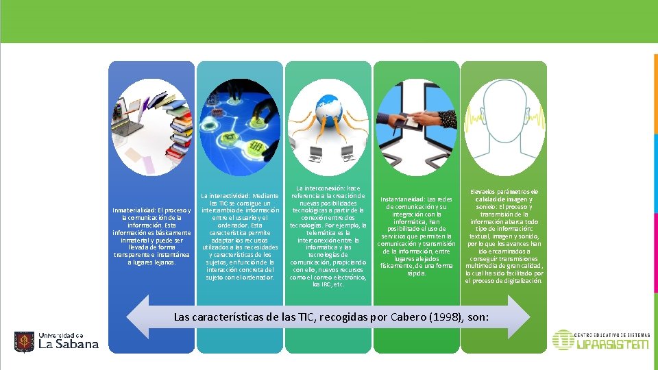 Inmaterialidad: El proceso y la comunicación de la información. Esta información es básicamente inmaterial