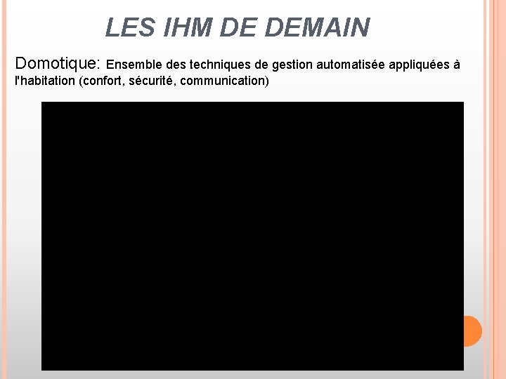 LES IHM DE DEMAIN Domotique: Ensemble des techniques de gestion automatisée appliquées à l'habitation