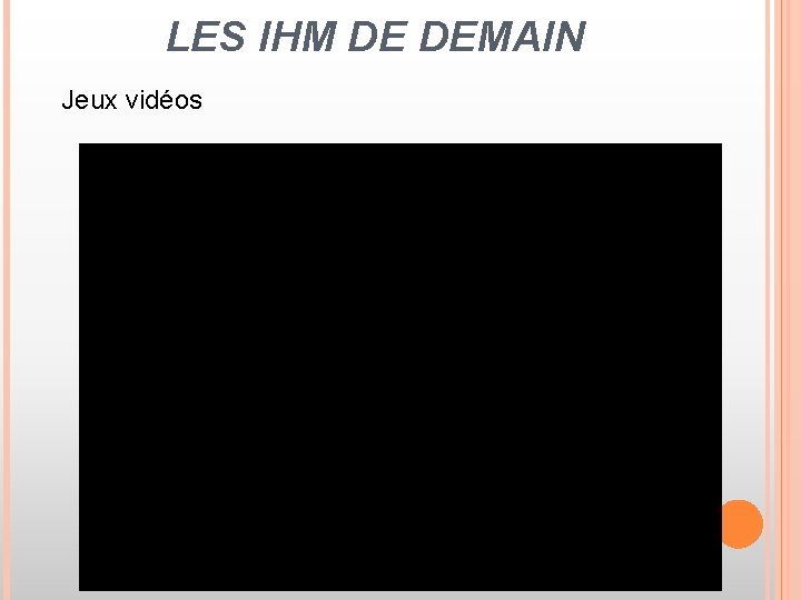 LES IHM DE DEMAIN Jeux vidéos 