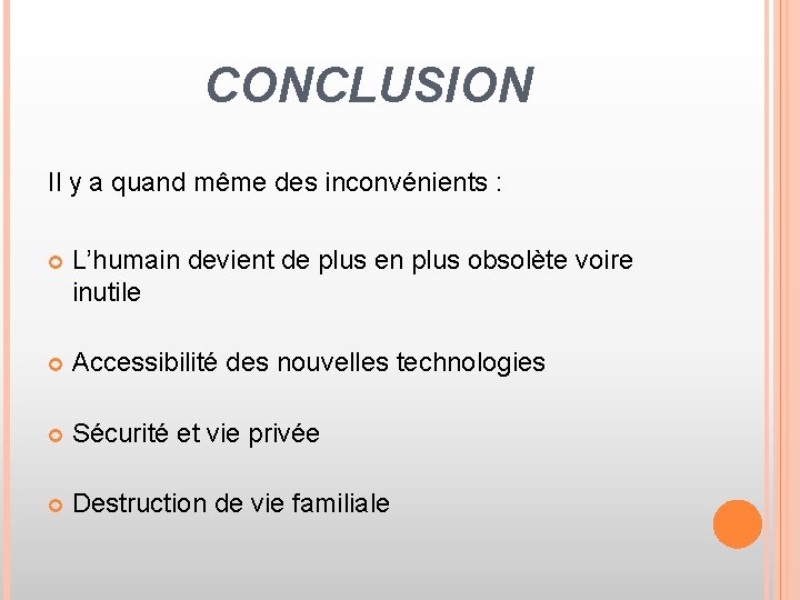 CONCLUSION Il y a quand même des inconvénients : L’humain devient de plus en