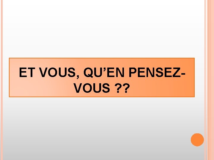 ET VOUS, QU’EN PENSEZVOUS ? ? 