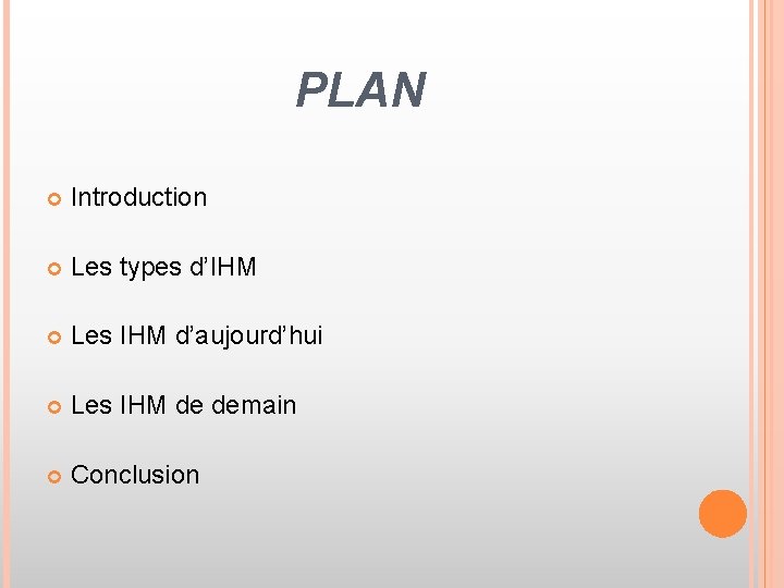 PLAN Introduction Les types d’IHM Les IHM d’aujourd’hui Les IHM de demain Conclusion 