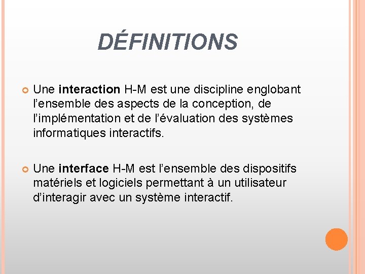 DÉFINITIONS Une interaction H-M est une discipline englobant l’ensemble des aspects de la conception,