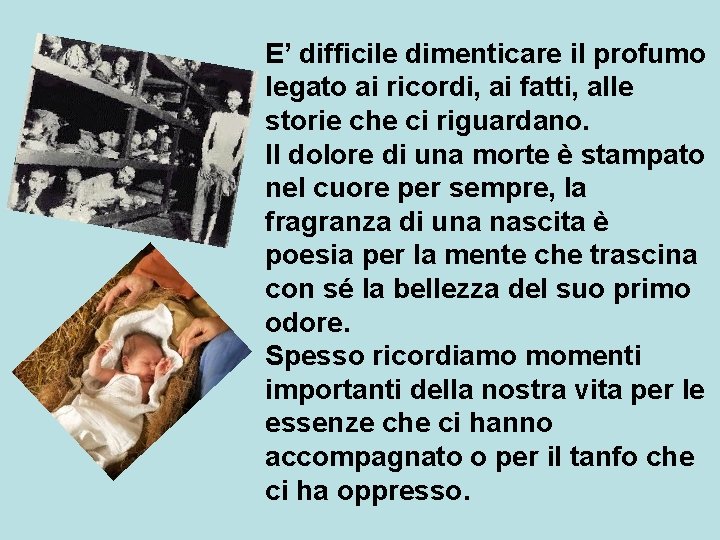 E’ difficile dimenticare il profumo legato ai ricordi, ai fatti, alle storie che ci