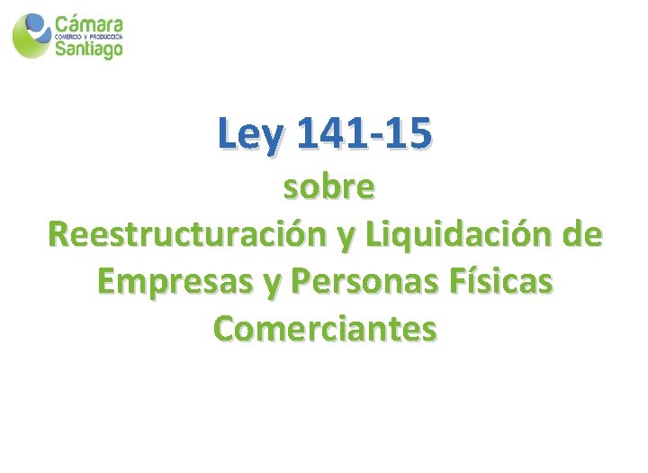 Ley 141 -15 sobre Reestructuración y Liquidación de Empresas y Personas Físicas Comerciantes 
