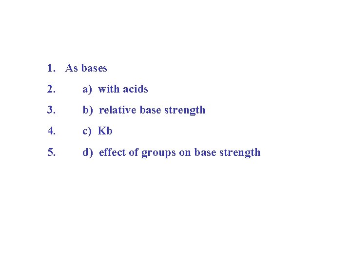 1. As bases 2. a) with acids 3. b) relative base strength 4. c)