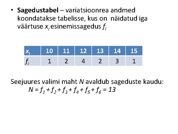 • Sagedustabel – variatsioonrea andmed koondatakse tabelisse, kus on näidatud iga väärtuse xi • Sagedustabel – variatsioonrea andmed koondatakse tabelisse, kus on näidatud iga väärtuse xi