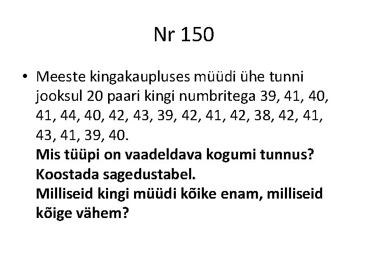 Nr 150 • Meeste kingakaupluses müüdi ühe tunni jooksul 20 paari kingi numbritega 39, Nr 150 • Meeste kingakaupluses müüdi ühe tunni jooksul 20 paari kingi numbritega 39,