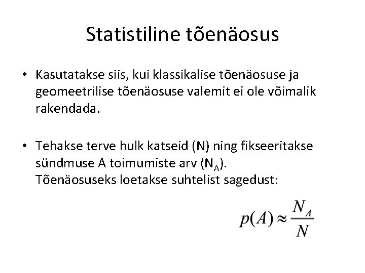 Statistiline tõenäosus • Kasutatakse siis, kui klassikalise tõenäosuse ja geomeetrilise tõenäosuse valemit ei ole Statistiline tõenäosus • Kasutatakse siis, kui klassikalise tõenäosuse ja geomeetrilise tõenäosuse valemit ei ole