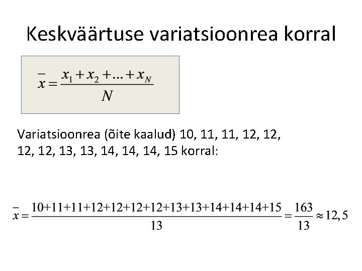 Keskväärtuse variatsioonrea korral Variatsioonrea (õite kaalud) 10, 11, 12, 12, 13, 14, 14, 15 Keskväärtuse variatsioonrea korral Variatsioonrea (õite kaalud) 10, 11, 12, 12, 13, 14, 14, 15