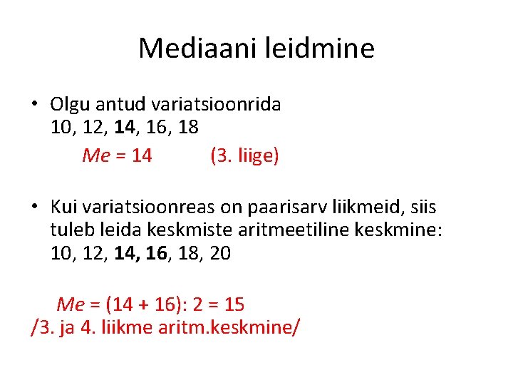 Mediaani leidmine • Olgu antud variatsioonrida 10, 12, 14, 16, 18 Me = 14 Mediaani leidmine • Olgu antud variatsioonrida 10, 12, 14, 16, 18 Me = 14
