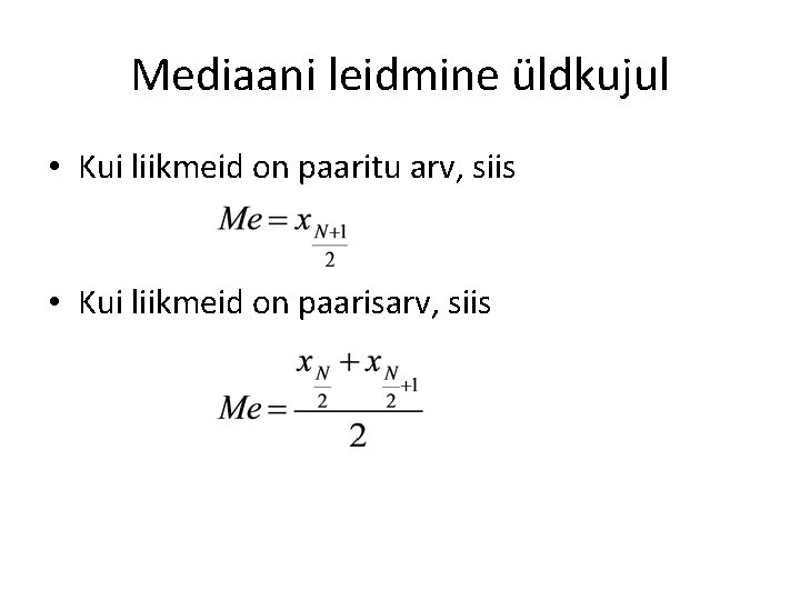 Mediaani leidmine üldkujul • Kui liikmeid on paaritu arv, siis • Kui liikmeid on Mediaani leidmine üldkujul • Kui liikmeid on paaritu arv, siis • Kui liikmeid on