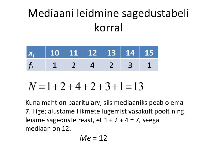 Mediaani leidmine sagedustabeli korral Kuna maht on paaritu arv, siis mediaaniks peab olema 7. Mediaani leidmine sagedustabeli korral Kuna maht on paaritu arv, siis mediaaniks peab olema 7.