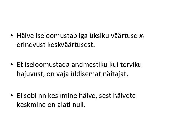 • Hälve iseloomustab iga üksiku väärtuse xi erinevust keskväärtusest. • Et iseloomustada andmestiku • Hälve iseloomustab iga üksiku väärtuse xi erinevust keskväärtusest. • Et iseloomustada andmestiku