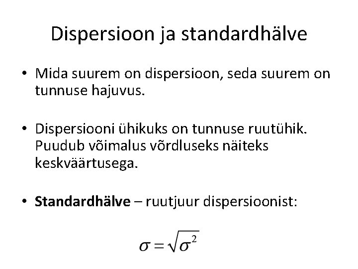 Dispersioon ja standardhälve • Mida suurem on dispersioon, seda suurem on tunnuse hajuvus. • Dispersioon ja standardhälve • Mida suurem on dispersioon, seda suurem on tunnuse hajuvus. •