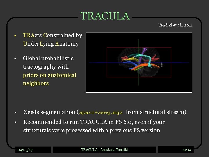 TRACULA Yendiki et al. , 2011 • TRActs Constrained by Under. Lying Anatomy •