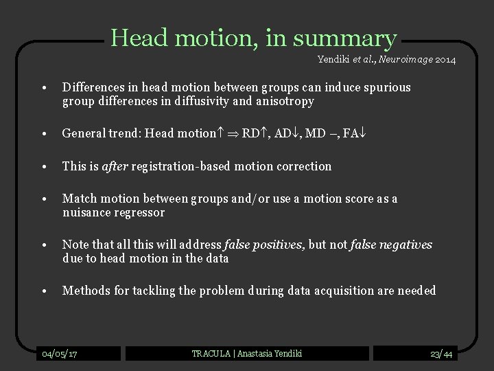 Head motion, in summary Yendiki et al. , Neuroimage 2014 • Differences in head