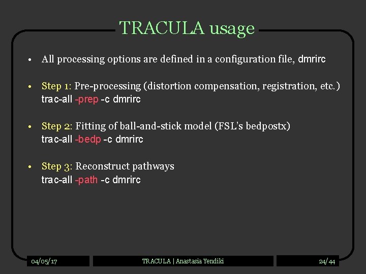 TRACULA usage • All processing options are defined in a configuration file, dmrirc •