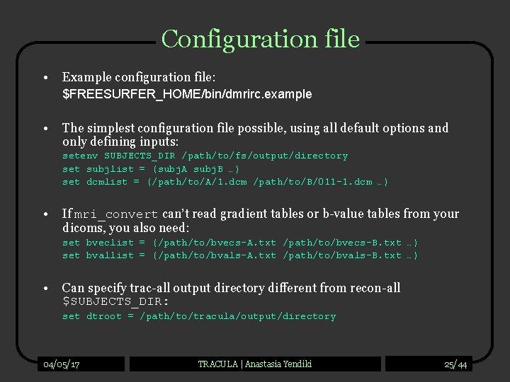 Configuration file • Example configuration file: $FREESURFER_HOME/bin/dmrirc. example • The simplest configuration file possible,