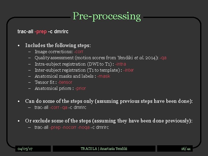 Pre-processing trac-all -prep -c dmrirc • Includes the following steps: – – – –