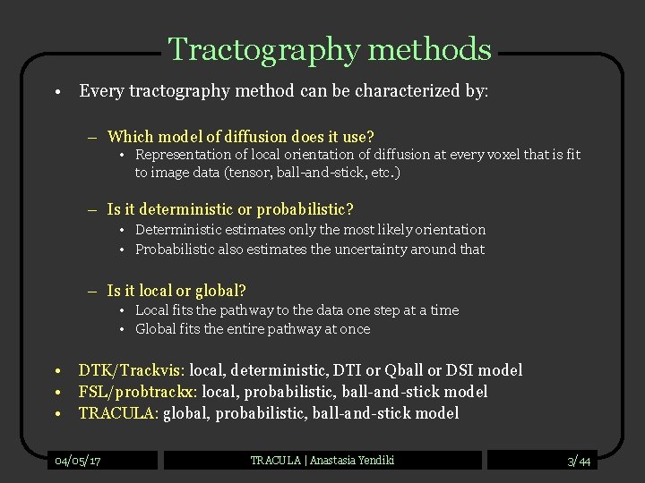 Tractography methods • Every tractography method can be characterized by: – Which model of