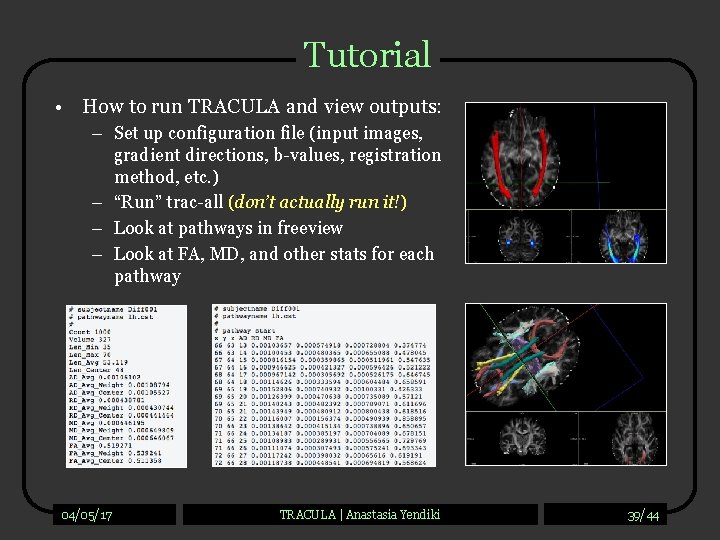 Tutorial • How to run TRACULA and view outputs: – Set up configuration file