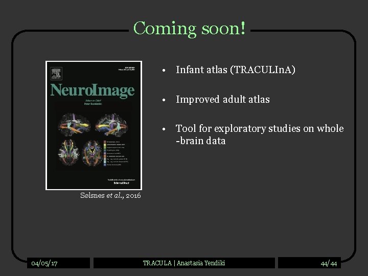 Coming soon! • Infant atlas (TRACULIn. A) • Improved adult atlas • Tool for