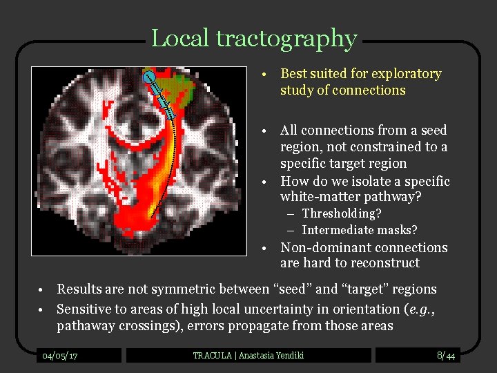 Local tractography • Best suited for exploratory study of connections • All connections from