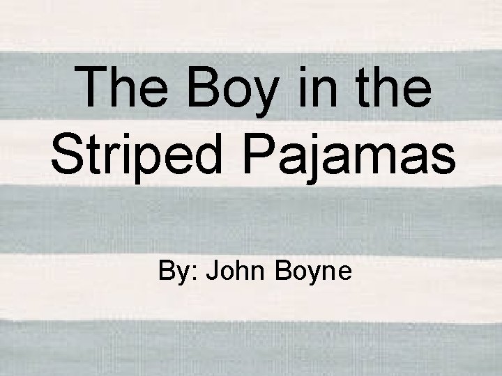 The Boy in the Striped Pajamas By: John Boyne 